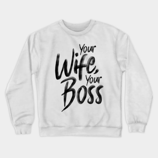 Your wife, your boss Crewneck Sweatshirt by holger.brandt